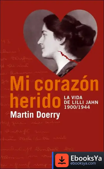 Descargar Mi Corazon Herido. La Vida De Lilli Jahn, 1900-1944 de Mencía de Garcillán López Rúa