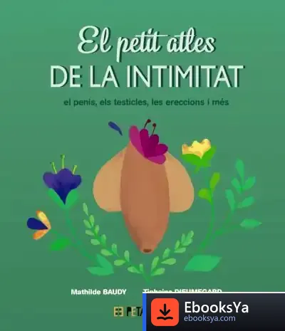 Descargar El Petit Atles De La Intimitat - El Penis, Els Testicles, Les Erecciones I Més de Mathilde Baudy