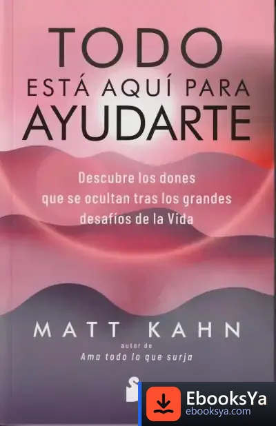 Descargar Todo Esta Aqui Para Ayudarte de Matt Kahn