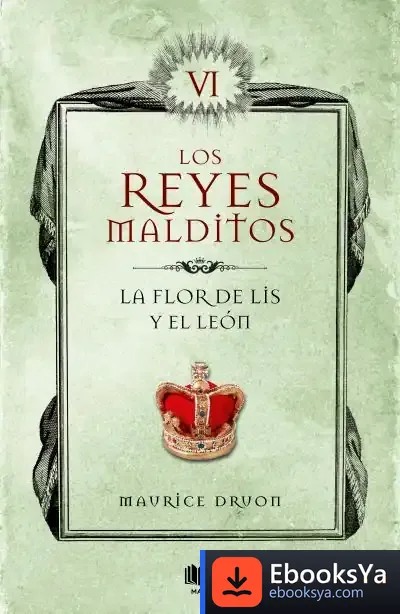 Descargar La Flor De Lis Y El León (Los Reyes Malditos 6) de Maurice Druon