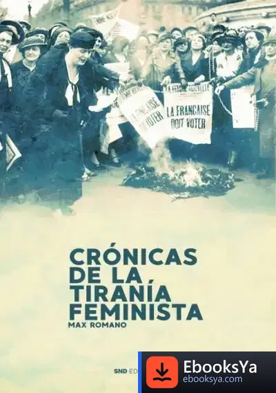 Descargar Crónicas De La Tiranía Feminista