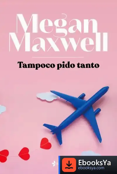 Descargar Tampoco Pido Tanto de Megan Maxwell