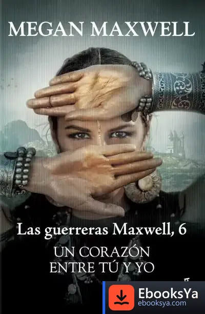 Descargar Un Corazón Entre Tú Y Yo. Serie Las Guerreras Maxwell 6