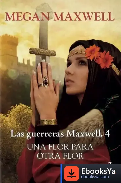Descargar Una Flor Para Otra Flor. Serie Las Guerreras Maxwell 4 de Megan Maxwell