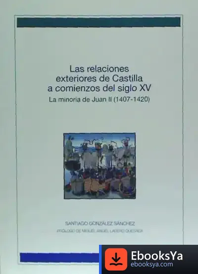 Descargar Las Relaciones Exteriores De Castilla A Comienzos Del Siglo Xv. La Minoría De Juan Ii (1407-1420)
