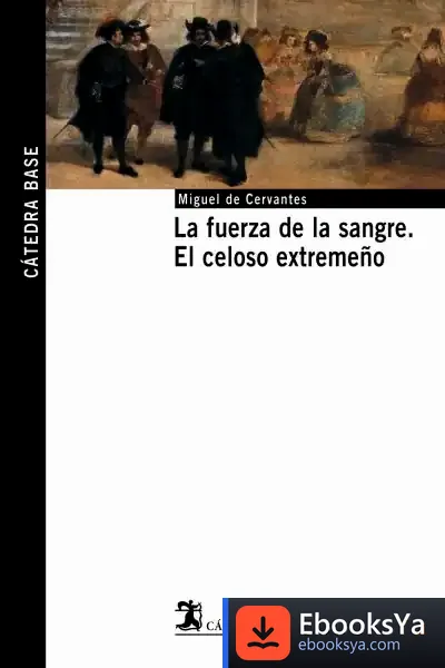 Descargar La Fuerza De La Sangre; El Celoso Extremeño de Miguel de Cervantes Saavedra