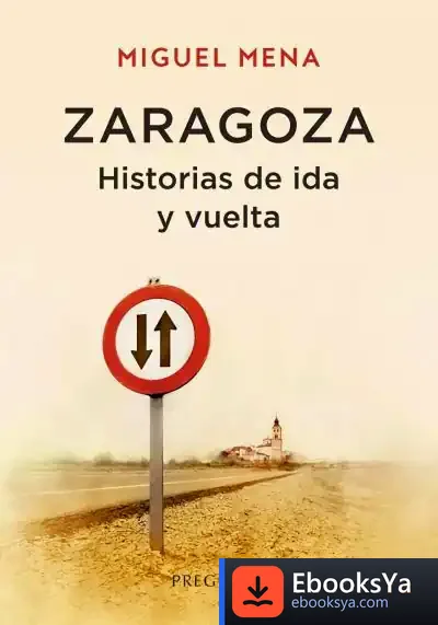 Descargar Zaragoza. Historias De Ida Y Vuelta de Miguel Mena