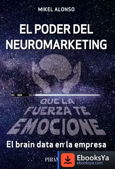 Descargar El Poder Del Neuromarketing: Que La Fuerza Te Emocione de Mikel Alonso