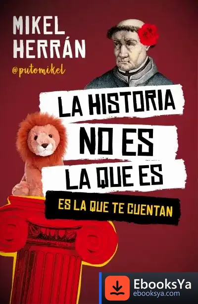 Descargar La Historia No Es La Que Es de Mikel Herrán