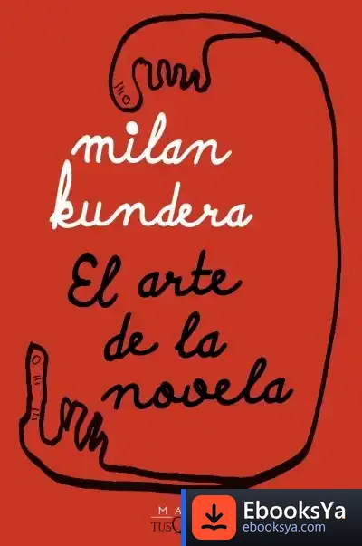 Descargar El Arte De La Novela de Milan Kundera