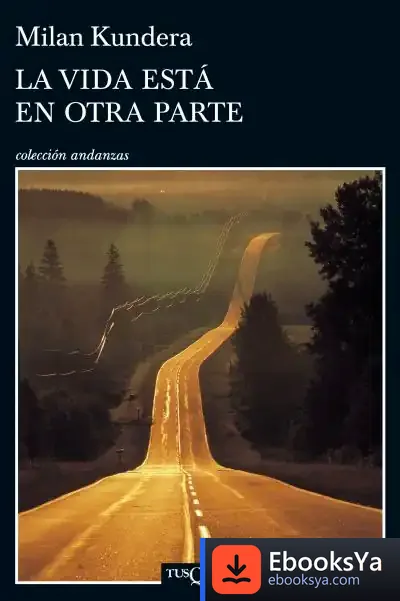Descargar La Vida Está En Otra Parte de Milan Kundera