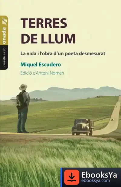 Descargar Terres De Llum. La Vida I L?Obra D?Un Poeta Desmesurat
