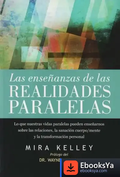 Descargar Las Enseñanzas De Las Realidades Paralelas de Mira Kelley