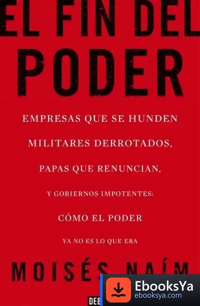 Descargar El Fin Del Poder de Moises Naim