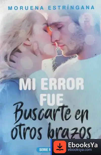 Descargar Mi Error Fue Buscarte En Otros Brazos de Moruena Estríngana