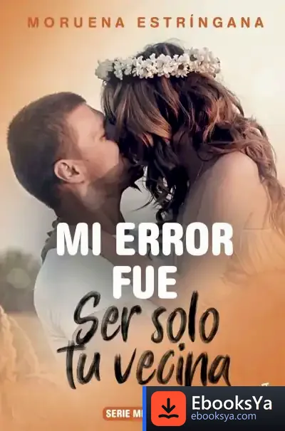 Descargar Mi Error Fue Ser Solo Tu Vecina