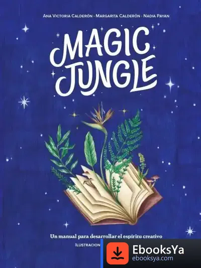 Descargar Magic Jungle Un Manual Para Desarrollar El Espíritu Creativo de Nadia Payan