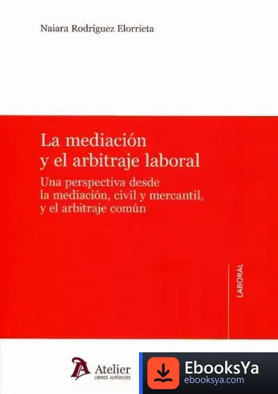 Descargar La Mediación Y El Arbitraje Laboral de Naiara Rodríguez Elorrieta
