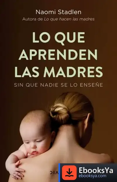 Descargar Lo Que Aprenden Las Madres de Naomi Stadlen
