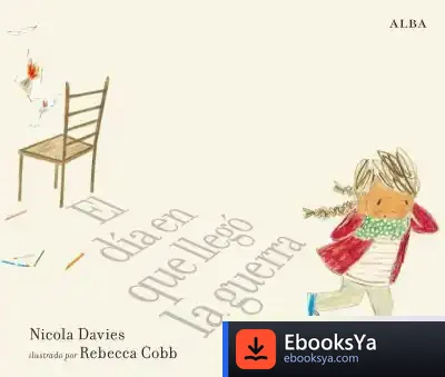 Descargar El Día En Que Llegó La Guerra de Nicola Davies