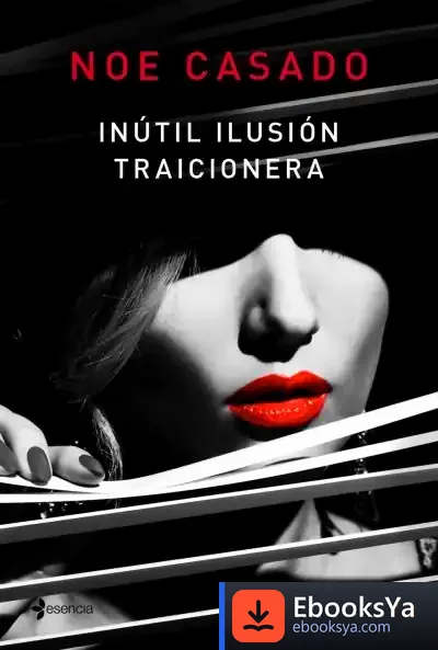 Descargar Inútil Ilusión Traicionera de Noe Casado