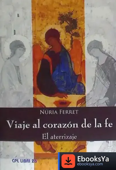 Descargar Viaje Al Corazón De La Fe. El Aterrizaje de Nuria Ferret Canales