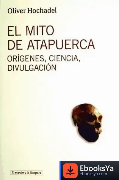 Descargar El Mito De Atapuerca de Oliver Hochadel