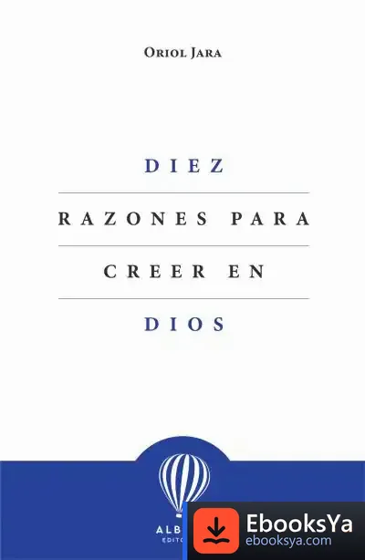 Descargar Diez Razones Para Creer En Dios de Oriol Jara
