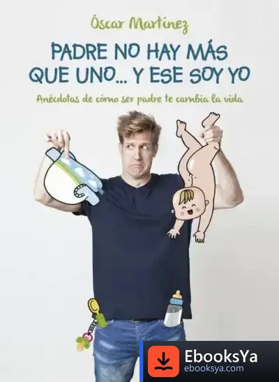 Descargar Padre No Hay Más Que Uno... Y Ese Soy Yo de Óscar Martínez