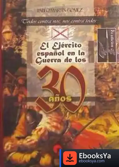 Descargar El Ejército Español En La Guerra De Los 30 Años : Todos Contra Nos Y Nos Contra Todos