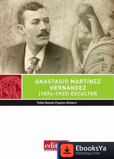 Descargar Anastasio Martínez Hernández (1874-1933) : Escultor
