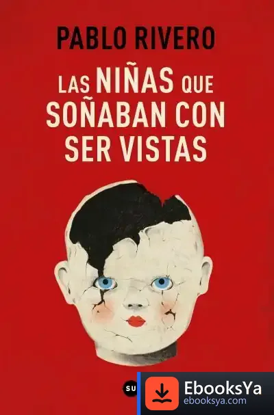 Descargar Las Niñas Que Soñaban Con Ser Vistas de Pablo Rivero