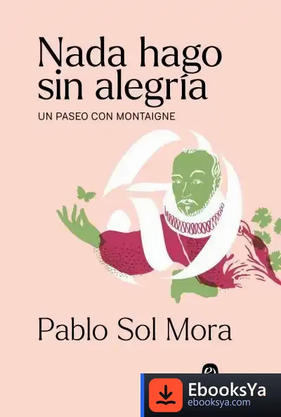 Descargar Nada Hago Sin Alegría: Un Paseo Con Montaigne de José Rivera Padilla