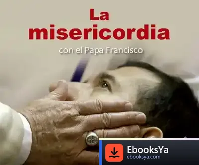 Descargar La Misericordia Con El Papa Francisco de Papa Francisco