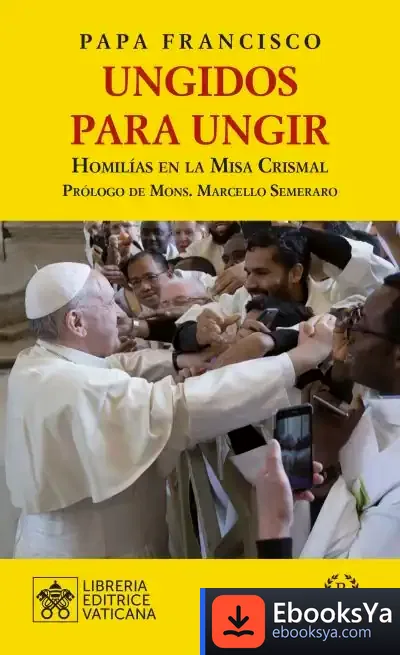 Descargar Ungidos Para Ungir: Homilías En La Misa Crismal de Papa Francisco