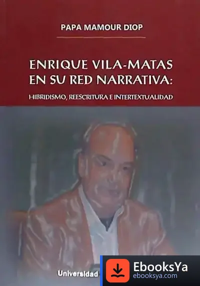 Descargar Enrique Vila-Matas En Su Red Narrativa: Hibridismo, Reescritura E Intertextualidad