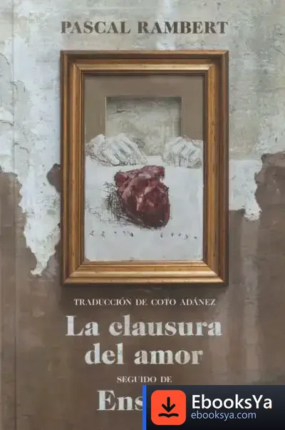 Descargar La Clausura Del Amor, Seguido De Ensayo