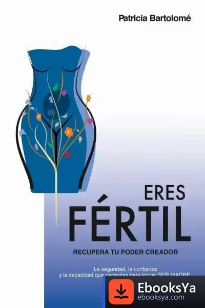 Descargar Eres Fértil, Recupera Tu Poder Creador