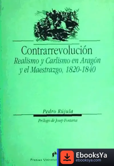 Descargar Contrarrevolución. Realismo Y Carlismo En Aragón Y El Maestrazgo, 1820-1840