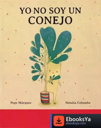 Descargar Yo No Soy Un Conejo de Pepi Márquez
