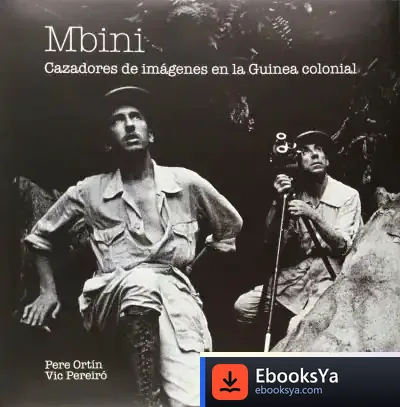 Descargar Mbini : Cazadores De Imágenes En La Guinea Colonial