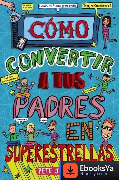 Descargar Cómo Convertir A Tus Padres En Superestrellas de Pete Johnson