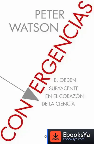 Descargar Convergencias: El Orden Subyacente En El Corazón De La Ciencia