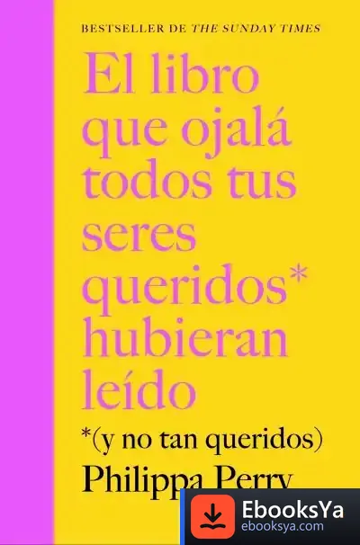 Descargar El Libro Que Ojalá Todos Tus Seres Queridos Hubieran Leído de Philippa Perry