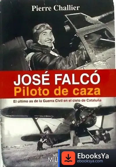 Descargar José Falcó. Piloto De Caza de Pierre Challier