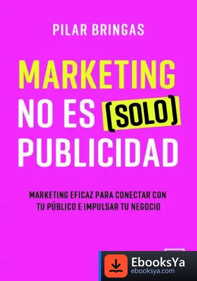Descargar Marketing No Es (Solo) Publicidad de Pilar Bringas