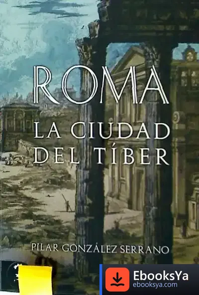 Descargar Roma: La Ciudad Del Tíber de Pilar González Serrano