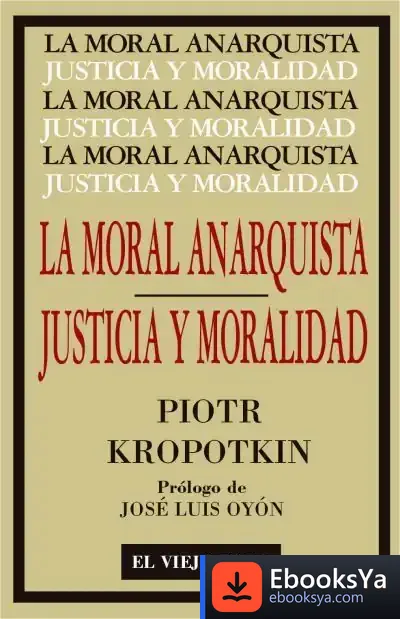 Descargar La Moral Anarquista: Seguido Por Justicia Y Moralidad de Piotr Alekseevich Kropotkin