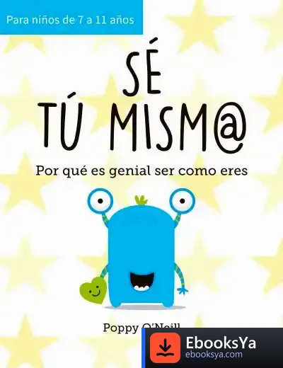 Descargar Sé Tú Mism@: Por Qué Es Genial Ser Como Eres