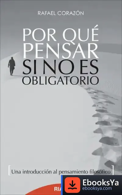 Descargar Por Qué Pensar Si No Es Obligatorio de Rafael Corazón